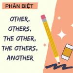 PHÂN BIỆT ANOTHER, OTHER, OTHERS, THE OTHER, THE OTHERS