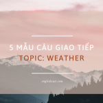 5 mẫu câu hỏi về chủ đề thời tiết (weather) trong giao tiếp