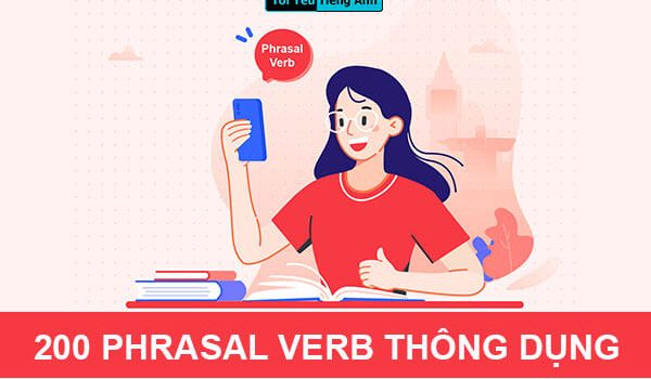 Phrasal verb là gì? Trọn bộ 200 phrasal verb thông dụng cho IELTS