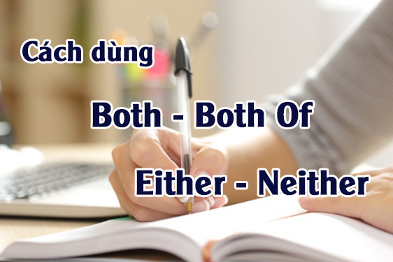 phân biệt cách dùng Both Either và Neither