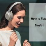 Cách luyện nghe tiếng Anh chủ động và thụ động bạn nên thử