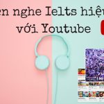 Luyện nghe Ielts hiệu quả với các kênh trên Youtube nên thử