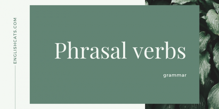 Phrasal verbs – Khái niệm, cấu tạo, cách dùng bạn cần biết