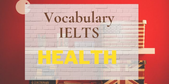 Từ vựng Ielts – Topic: Health (sức khỏe) trong tiếng Anh